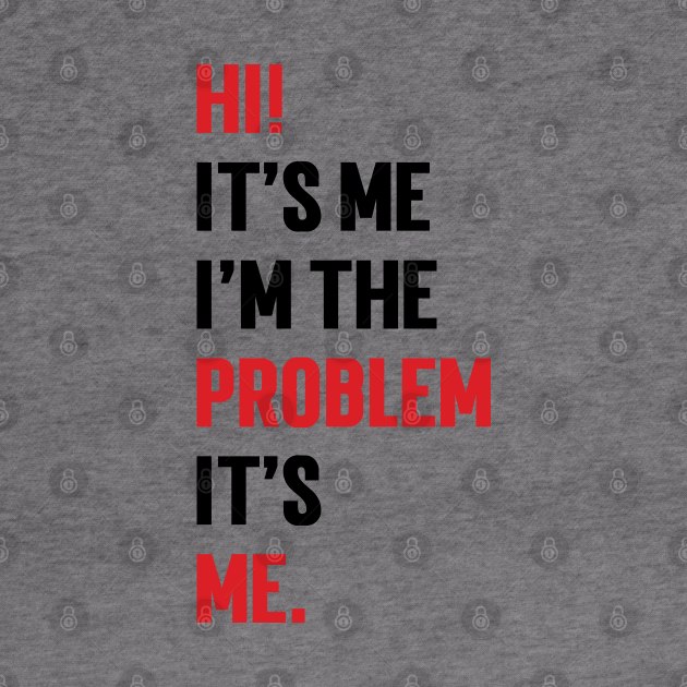 Hi! It’s Me I'm The Problem It’s Me v3 by Emma